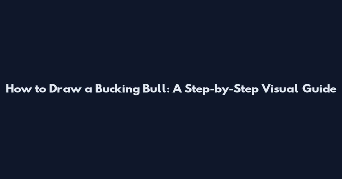 How to Draw a Bucking Bull: A Step-by-Step Visual Guide