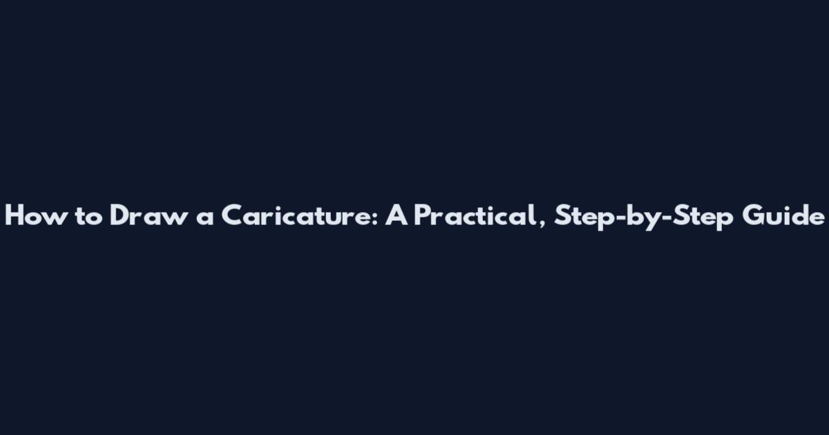 How to Draw a Caricature: A Practical, Step-by-Step Guide