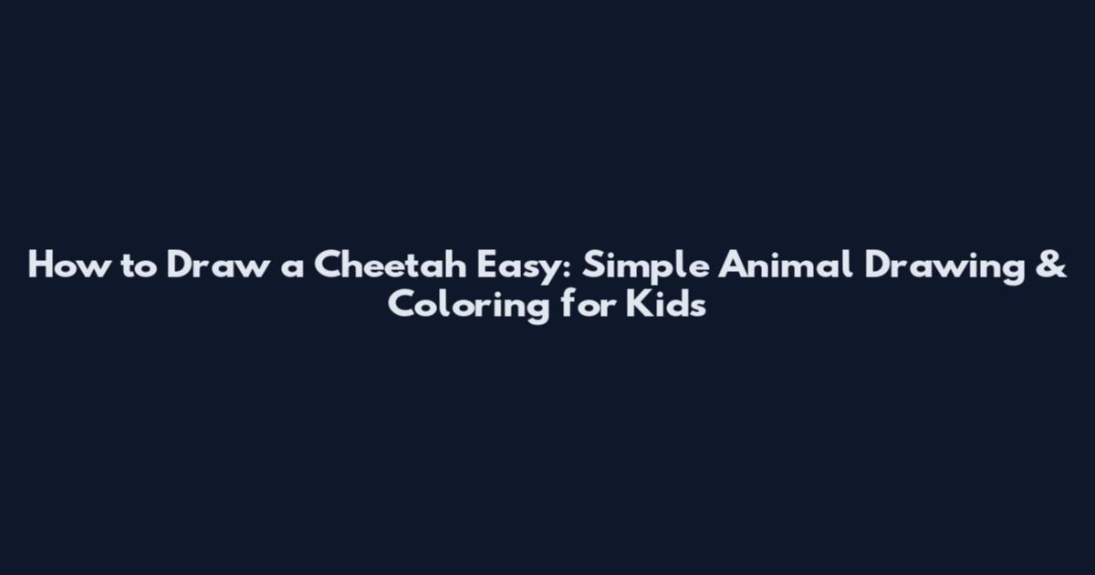 How to Draw a Cheetah Easy: Simple Animal Drawing & Coloring for Kids