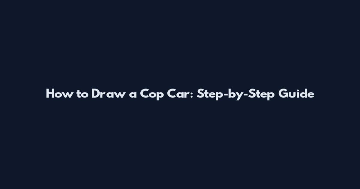 How to Draw a Cop Car: Step-by-Step Guide