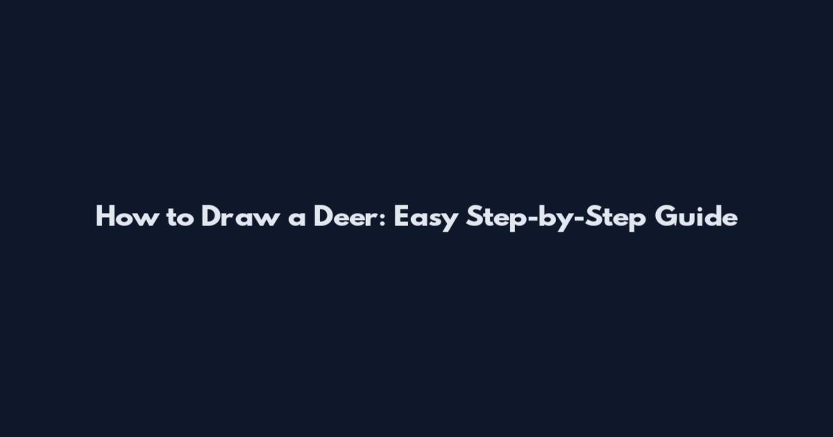 How to Draw a Deer: Easy Step-by-Step Guide