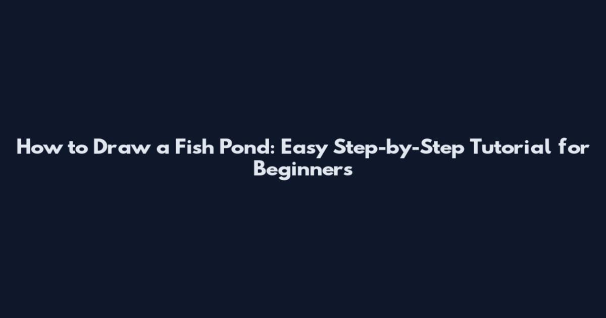How to Draw a Fish Pond: Easy Step-by-Step Tutorial for Beginners
