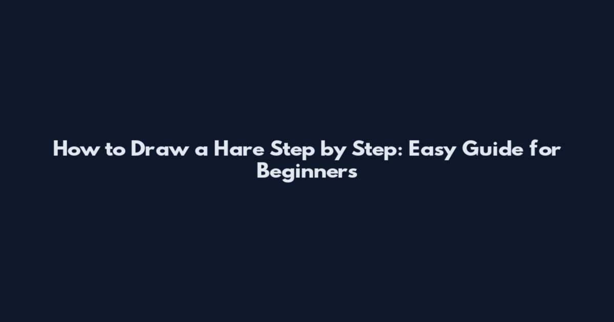 How to Draw a Hare Step by Step: Easy Guide for Beginners