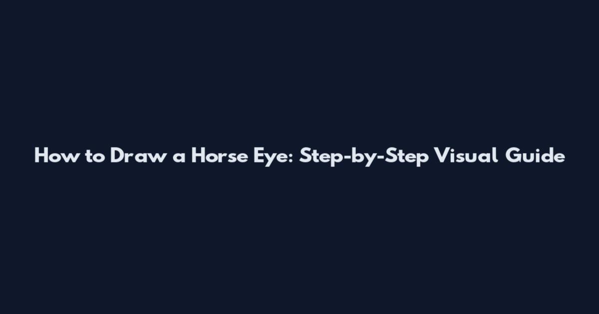 How to Draw a Horse Eye: Step-by-Step Visual Guide