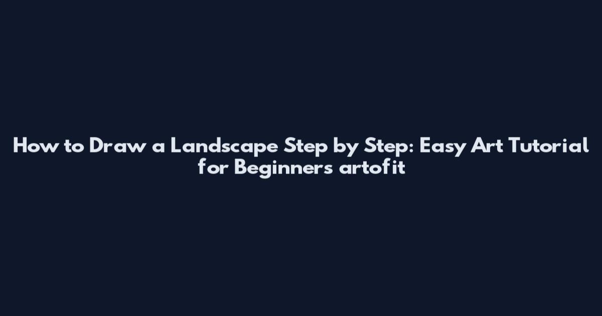 How to Draw a Landscape Step by Step: Easy Art Tutorial for Beginners artofit