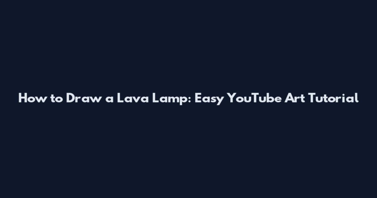 How to Draw a Lava Lamp: Easy YouTube Art Tutorial