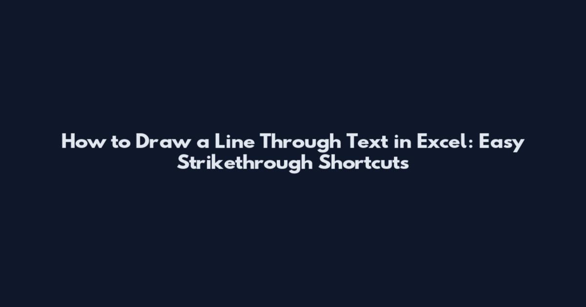 How to Draw a Line Through Text in Excel: Easy Strikethrough Shortcuts