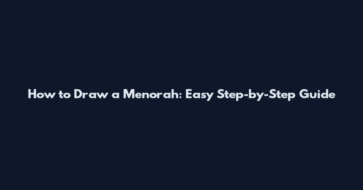 How to Draw a Menorah: Easy Step-by-Step Guide