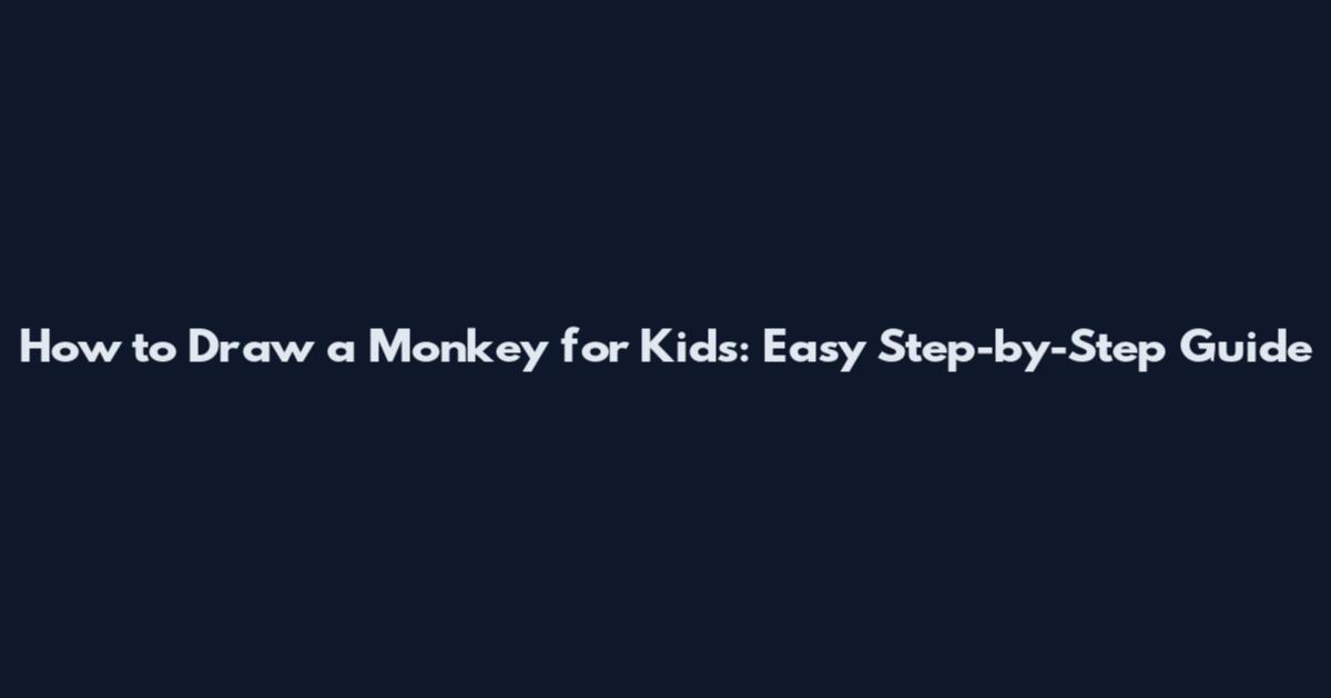 How to Draw a Monkey for Kids: Easy Step-by-Step Guide