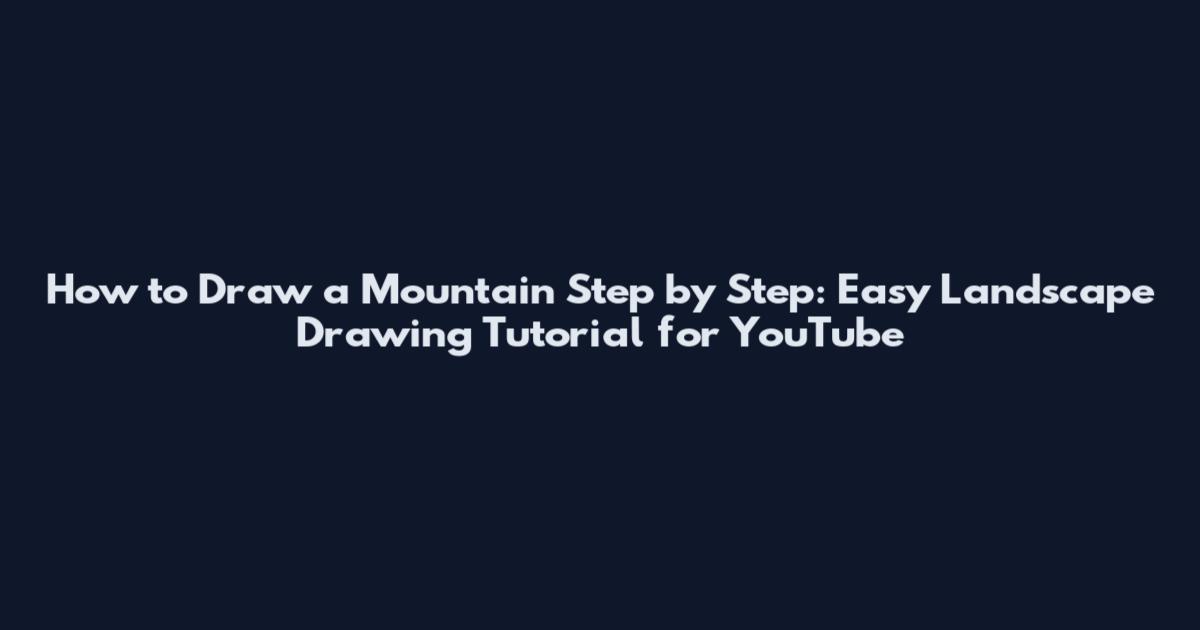 How to Draw a Mountain Step by Step: Easy Landscape Drawing Tutorial for YouTube