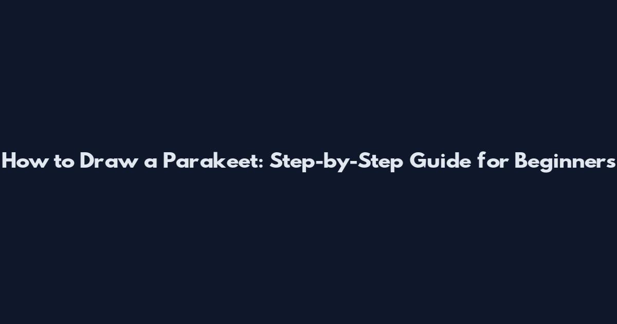 How to Draw a Parakeet: Step-by-Step Guide for Beginners