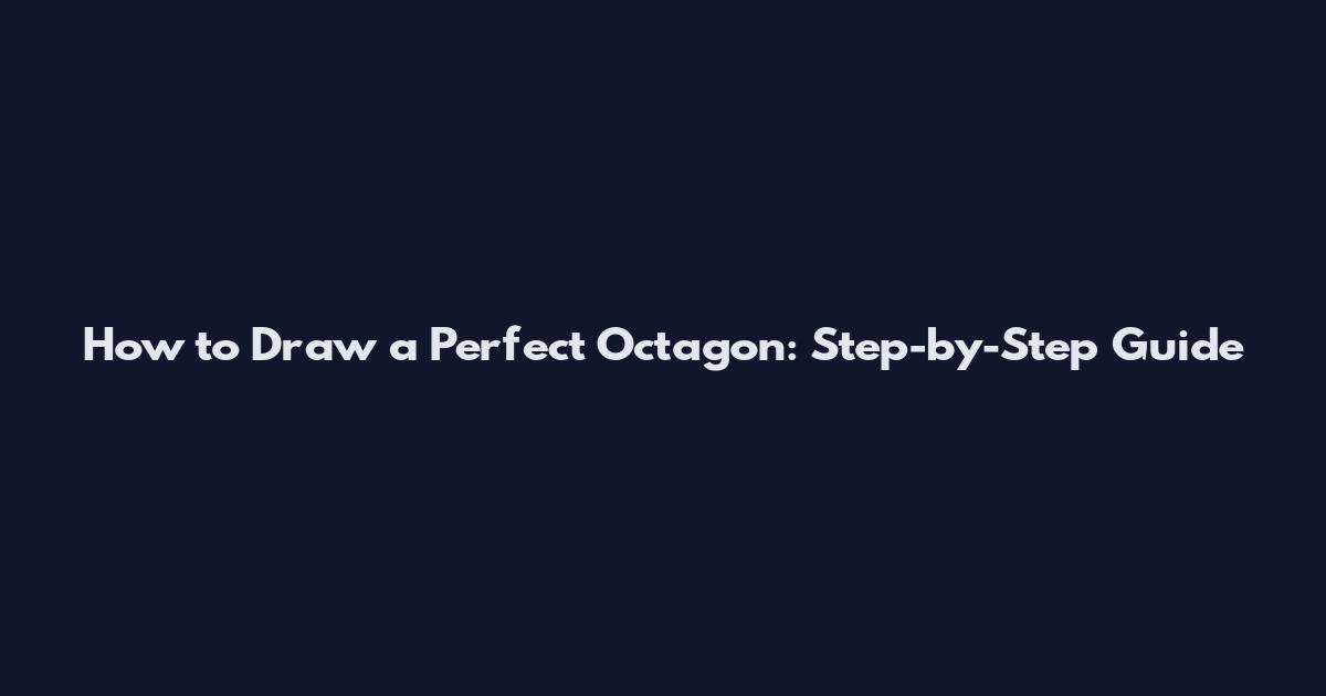 How to Draw a Perfect Octagon: Step-by-Step Guide