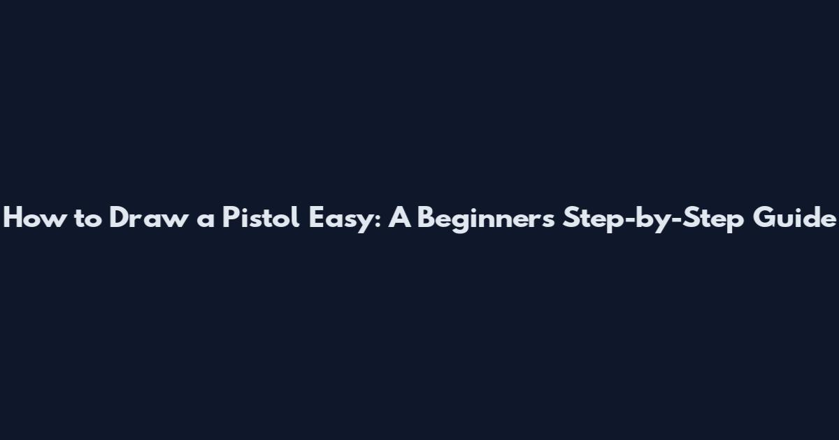 How to Draw a Pistol Easy: A Beginner's Step-by-Step Guide