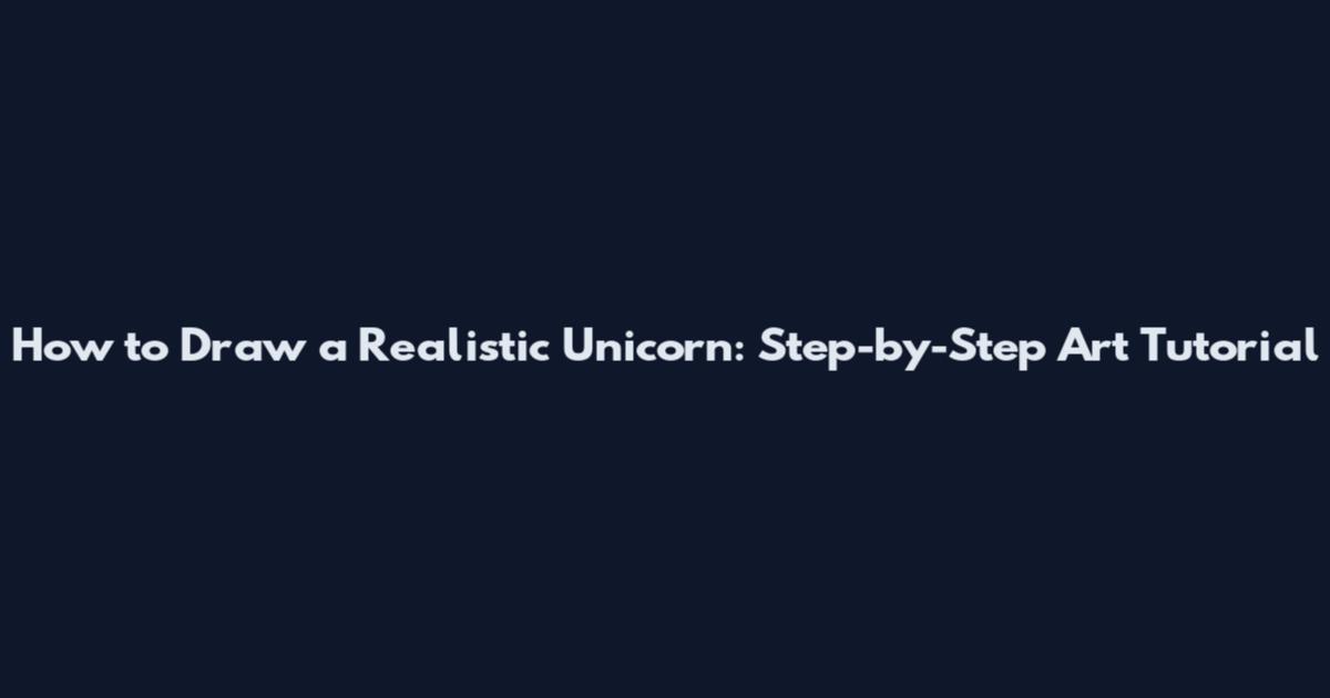 How to Draw a Realistic Unicorn: Step-by-Step Art Tutorial