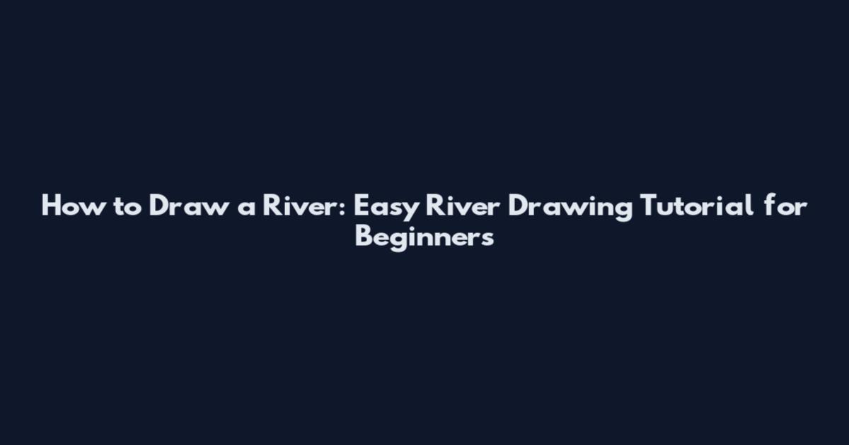 How to Draw a River: Easy River Drawing Tutorial for Beginners