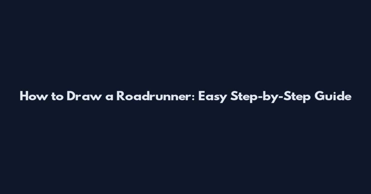 How to Draw a Roadrunner: Easy Step-by-Step Guide