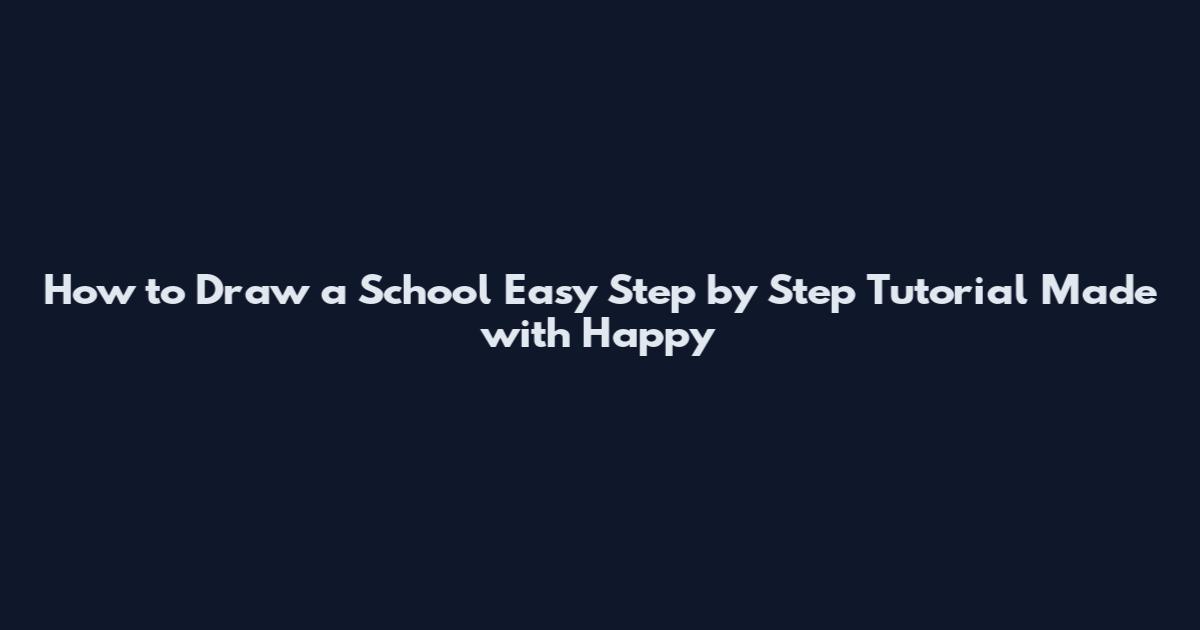 How to Draw a School Easy Step by Step Tutorial Made with Happy