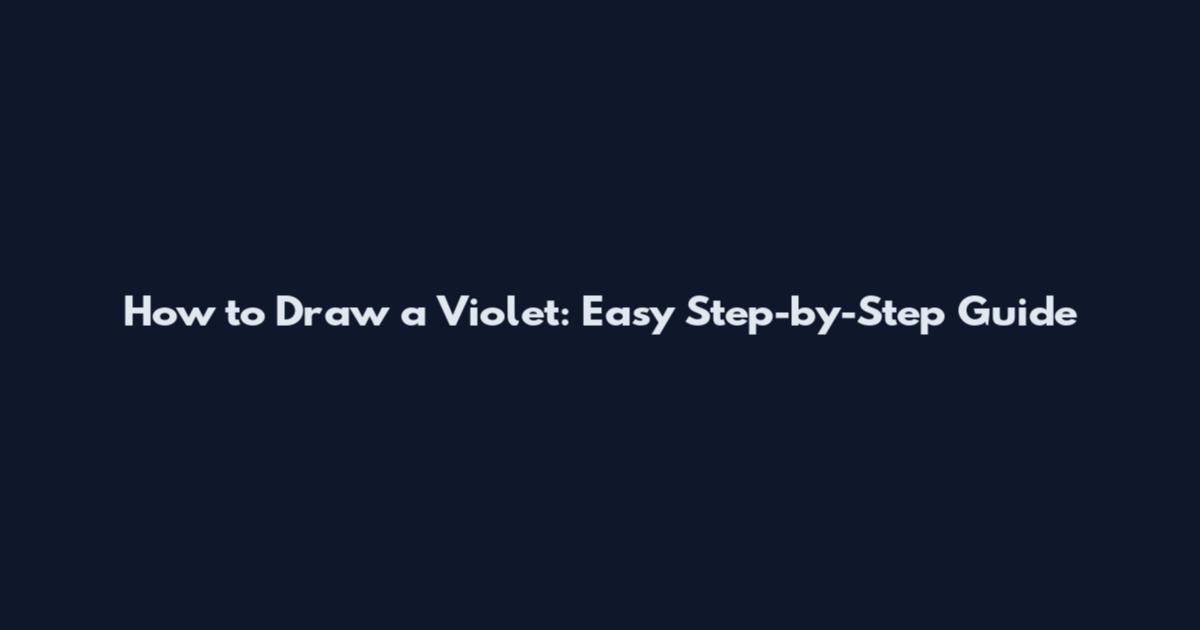 How to Draw a Violet: Easy Step-by-Step Guide