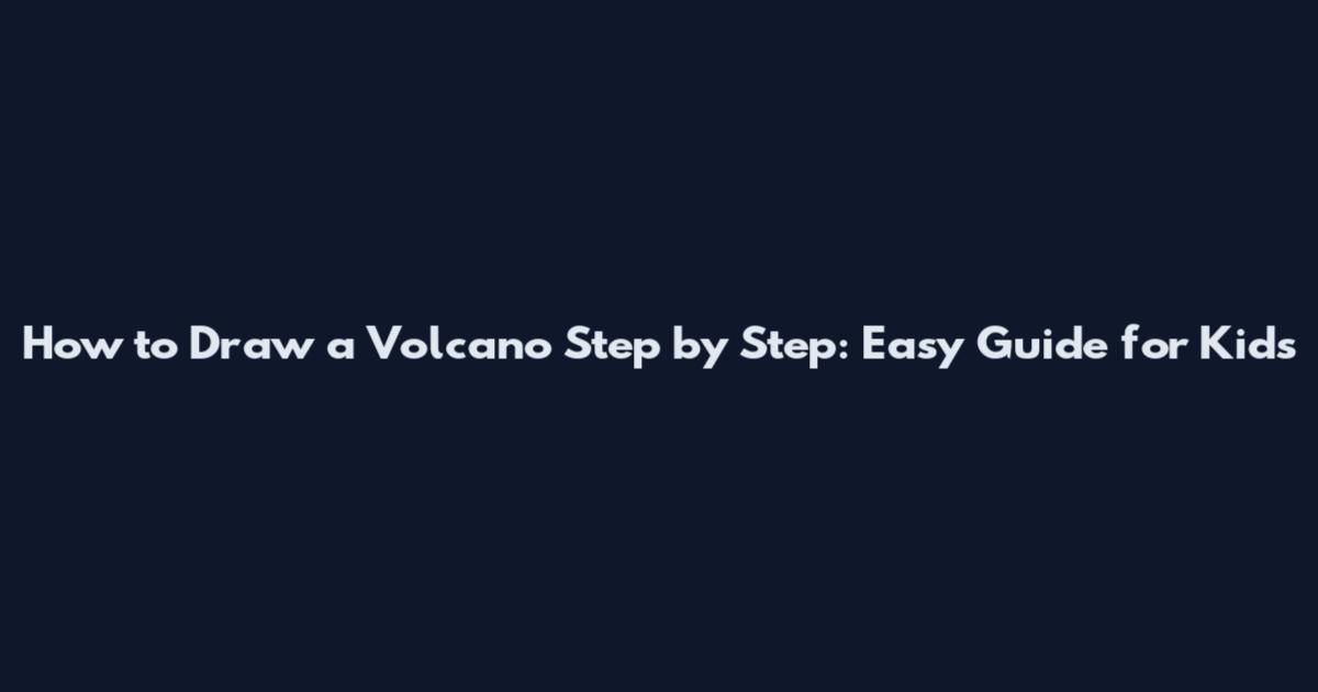 How to Draw a Volcano Step by Step: Easy Guide for Kids