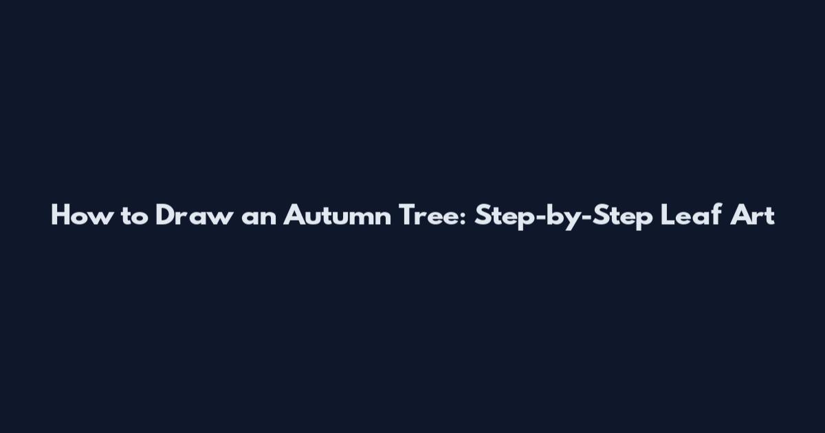 How to Draw an Autumn Tree: Step-by-Step Leaf Art