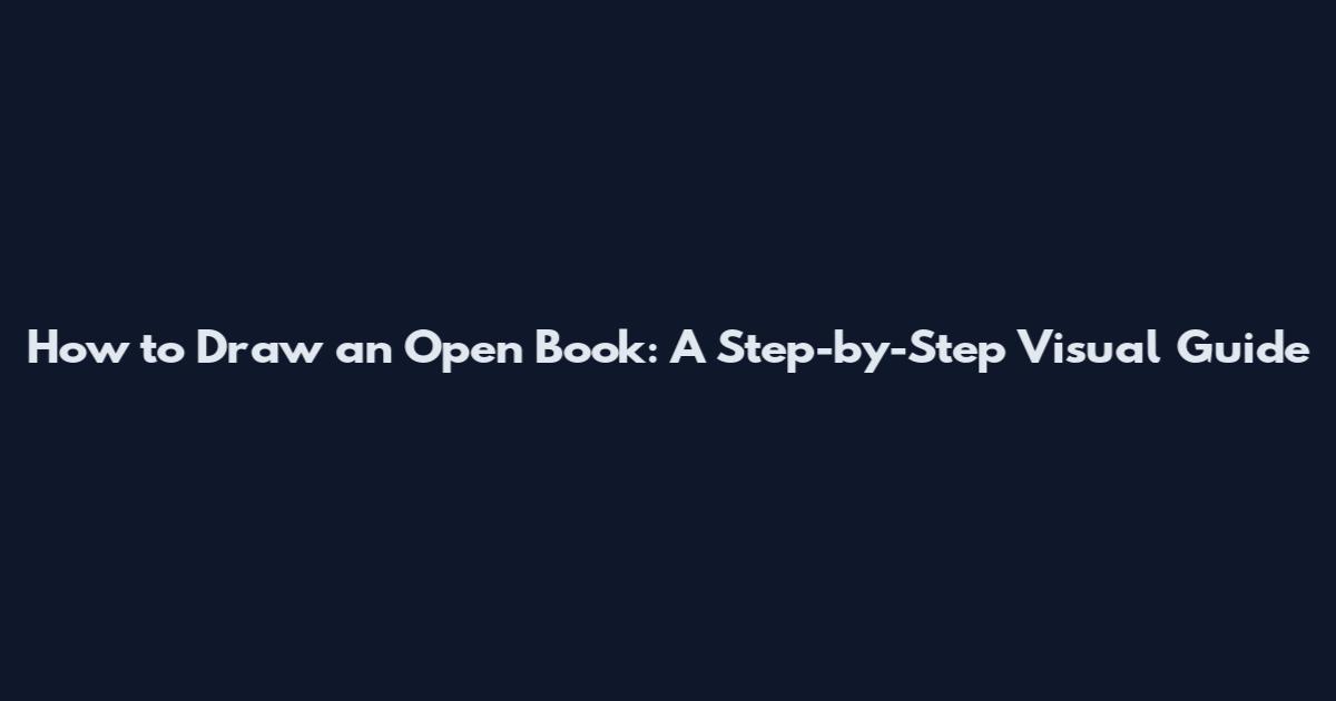 How to Draw an Open Book: A Step-by-Step Visual Guide