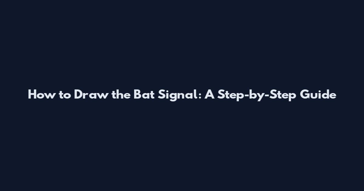 How to Draw the Bat Signal: A Step-by-Step Guide