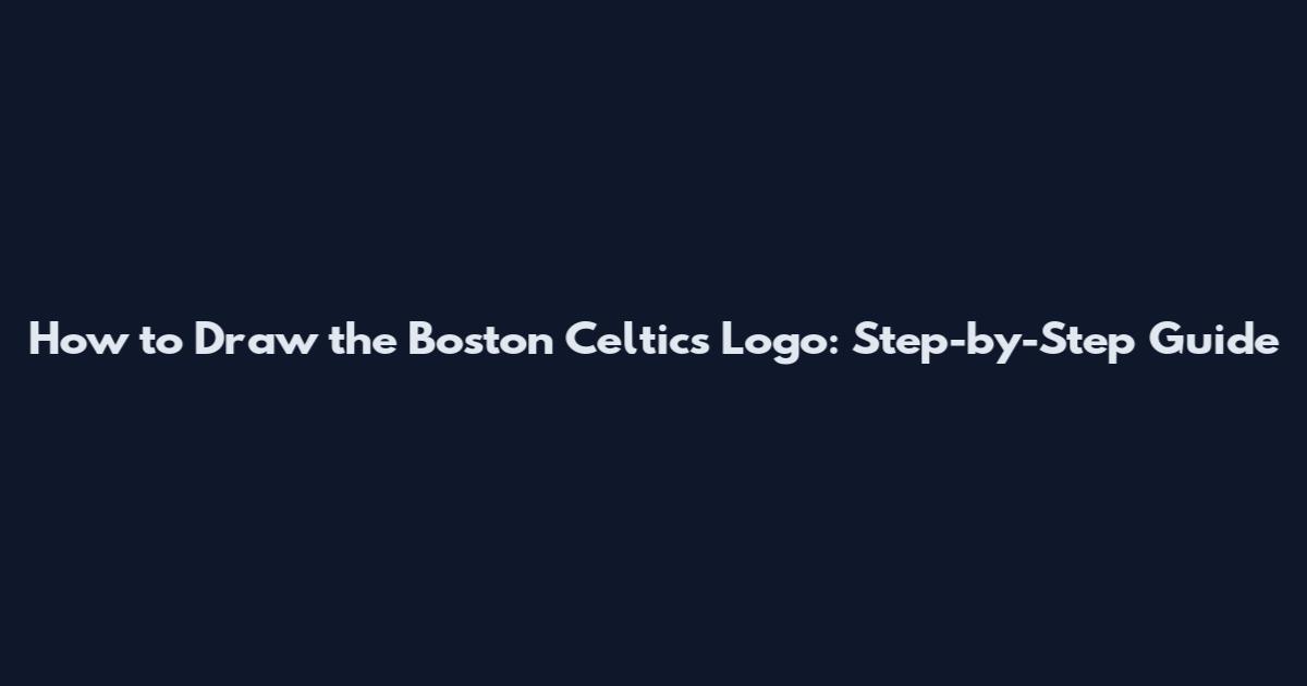 How to Draw the Boston Celtics Logo: Step-by-Step Guide