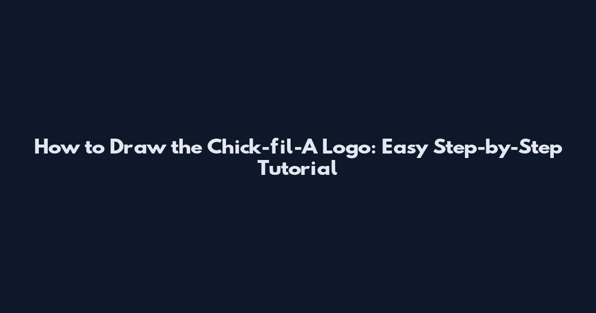 How to Draw the Chick-fil-A Logo: Easy Step-by-Step Tutorial