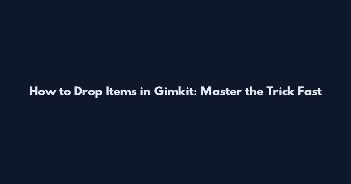 How to Drop Items in Gimkit: Master the Trick Fast