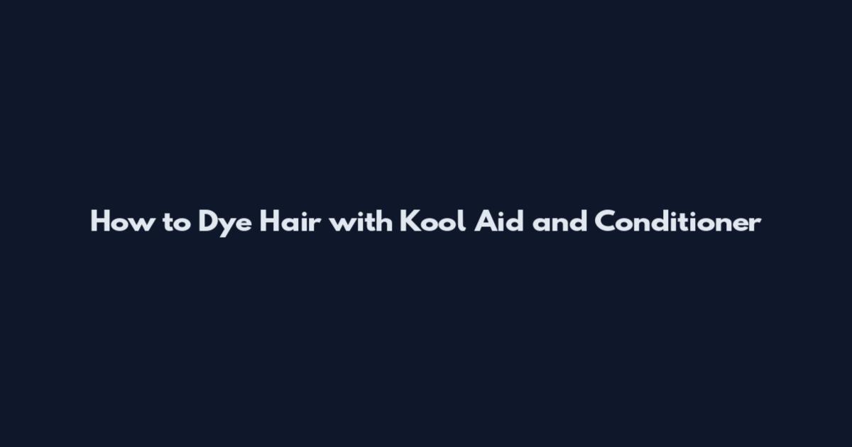 How to Dye Hair with Kool Aid and Conditioner