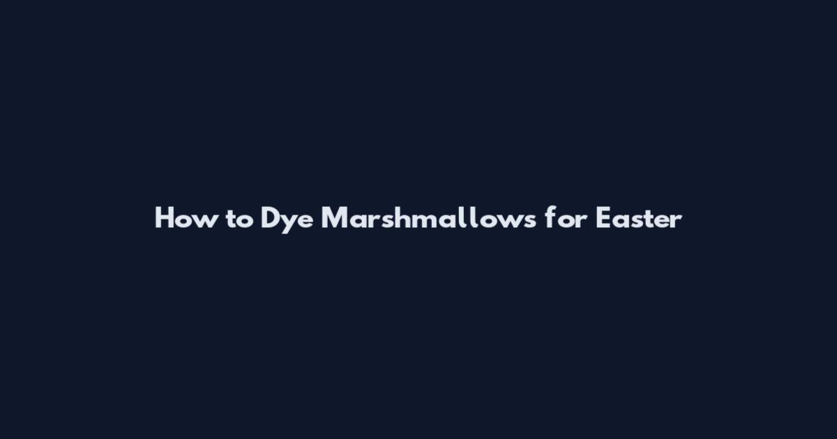 How to Dye Marshmallows for Easter