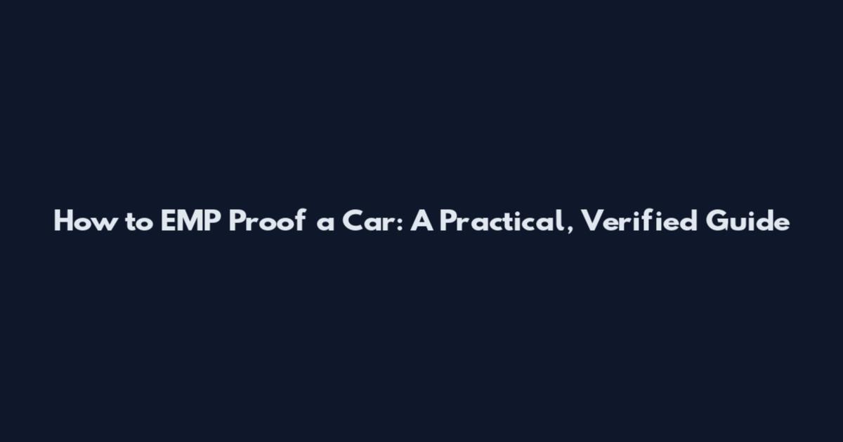 How to EMP Proof a Car: A Practical, Verified Guide