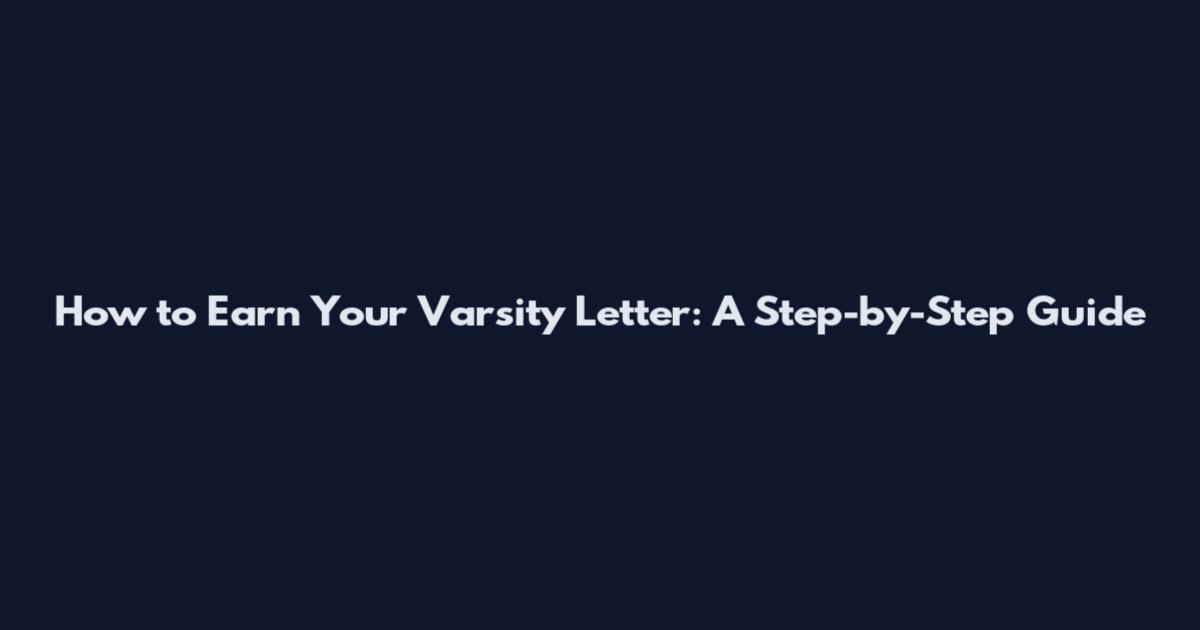 How to Earn Your Varsity Letter: A Step-by-Step Guide