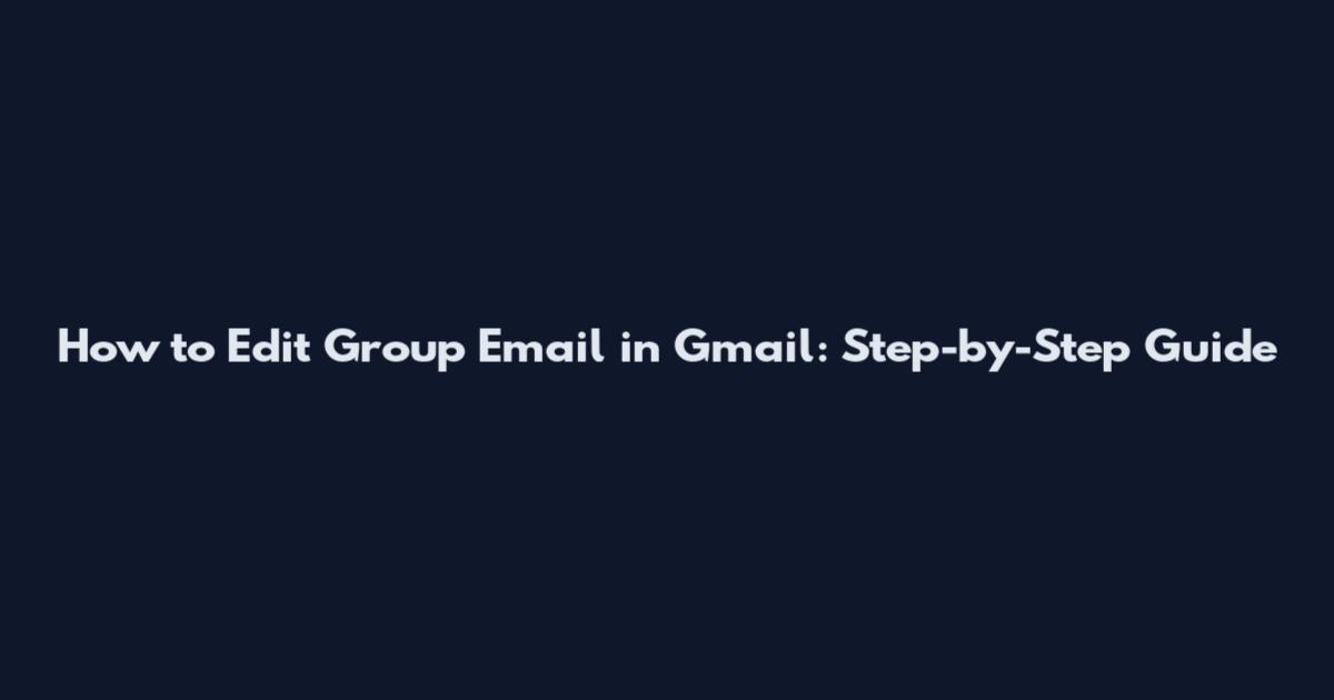 How to Edit Group Email in Gmail: Step-by-Step Guide