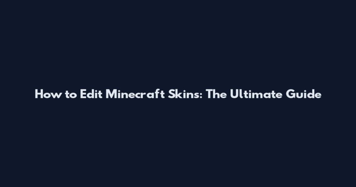 How to Edit Minecraft Skins: The Ultimate Guide
