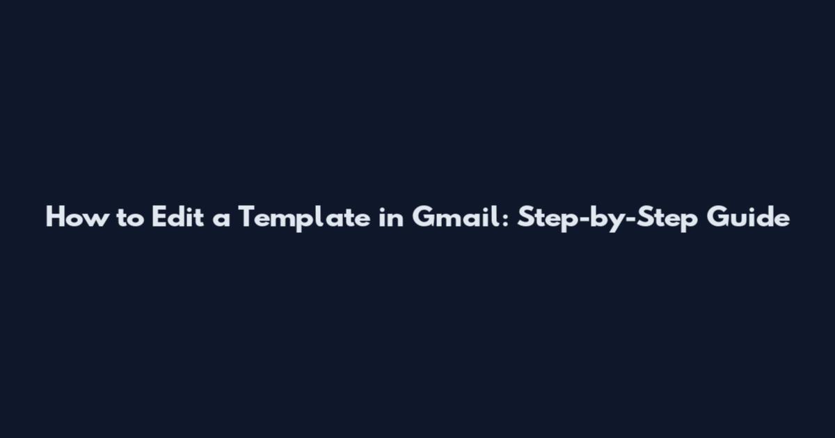 How to Edit a Template in Gmail: Step-by-Step Guide