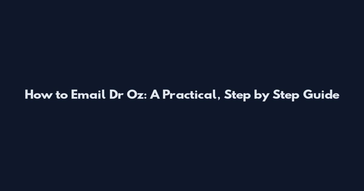 How to Email Dr Oz: A Practical, Step by Step Guide