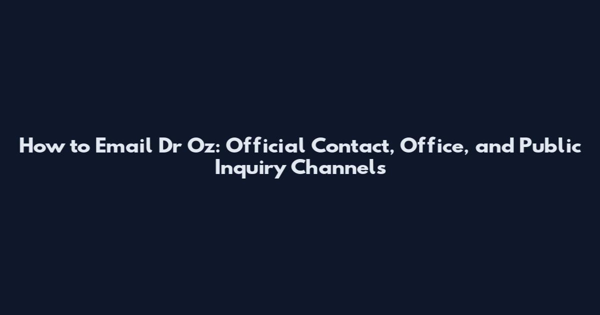 How to Email Dr Oz: Official Contact, Office, and Public Inquiry Channels