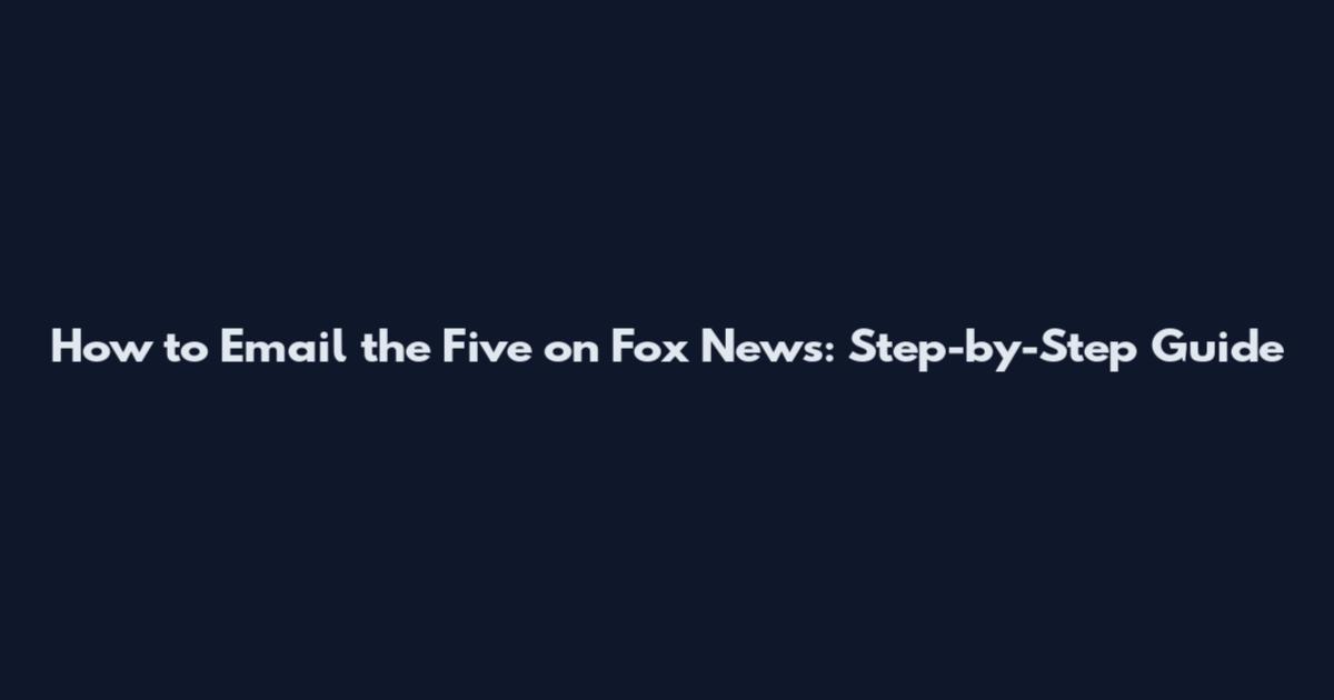 How to Email the Five on Fox News: Step-by-Step Guide