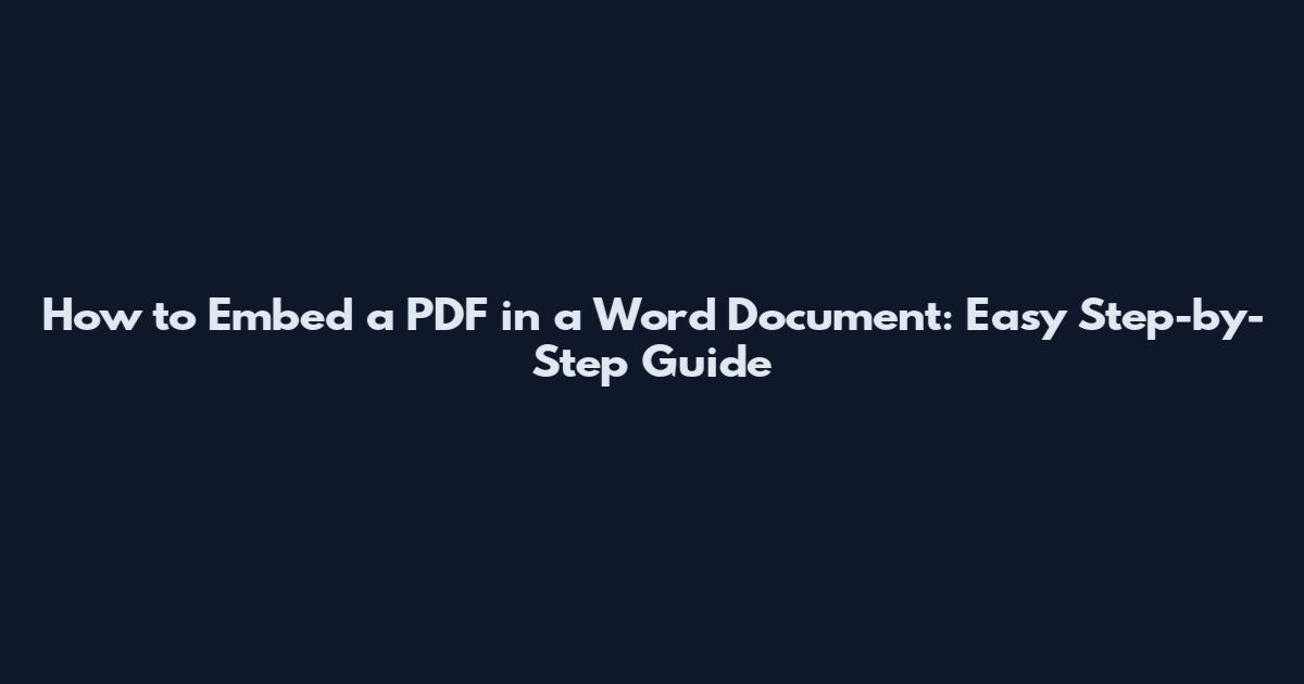 How to Embed a PDF in a Word Document: Easy Step-by-Step Guide