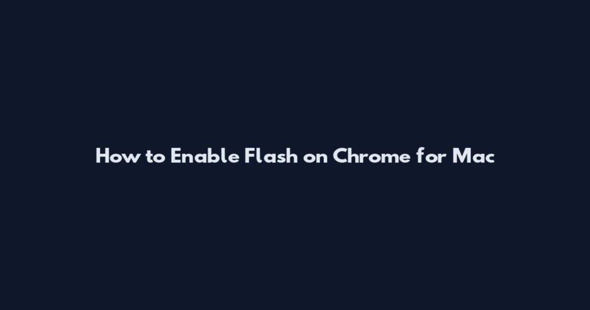 How to Enable Flash on Chrome for Mac