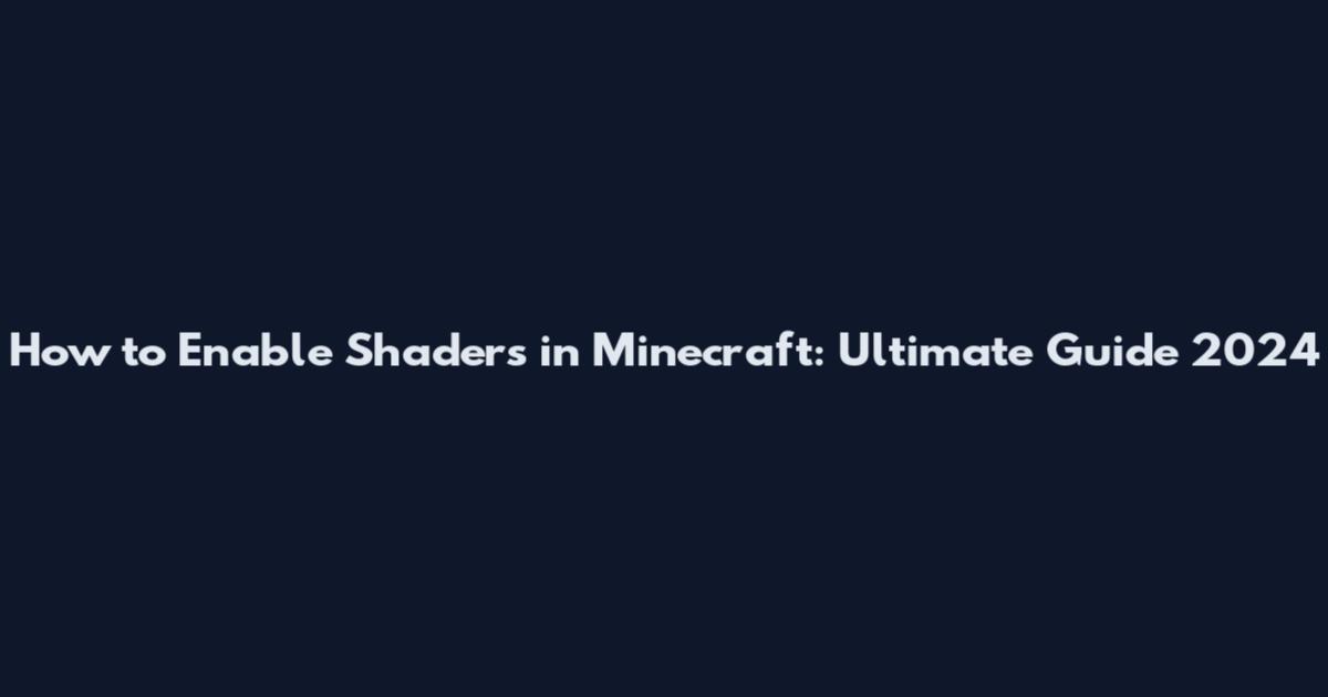 How to Enable Shaders in Minecraft: Ultimate Guide 2024
