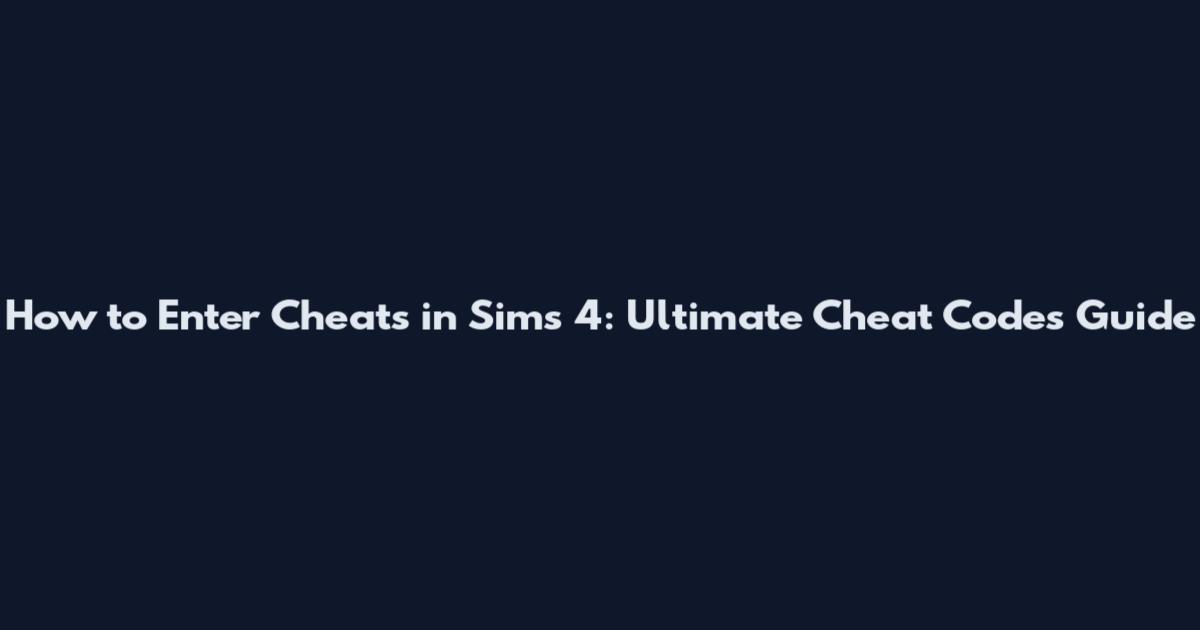 How to Enter Cheats in Sims 4: Ultimate Cheat Codes Guide