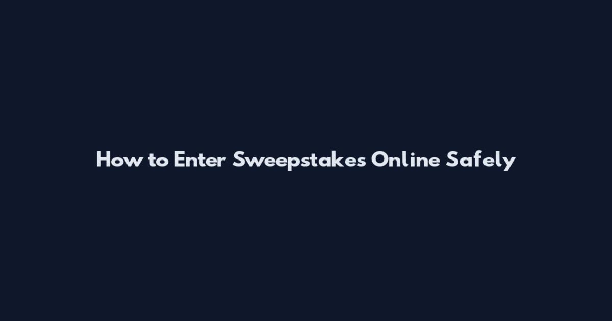 How to Enter Sweepstakes Online Safely