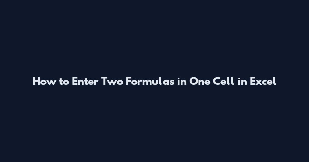 How to Enter Two Formulas in One Cell in Excel