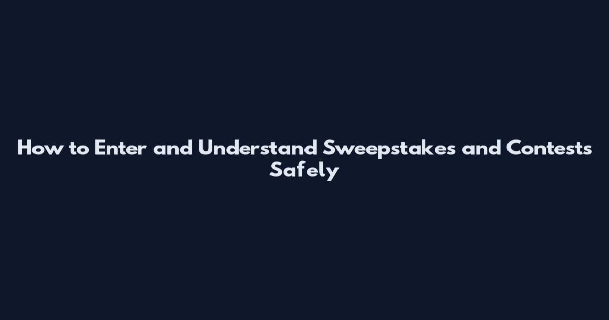 How to Enter and Understand Sweepstakes and Contests Safely