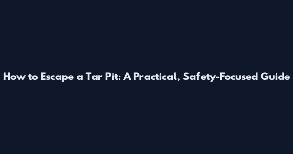 How to Escape a Tar Pit: A Practical, Safety-Focused Guide