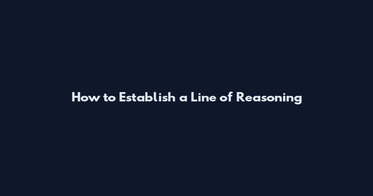 How to Establish a Line of Reasoning