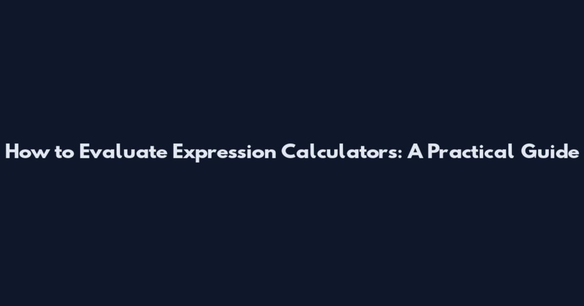 How to Evaluate Expression Calculators: A Practical Guide