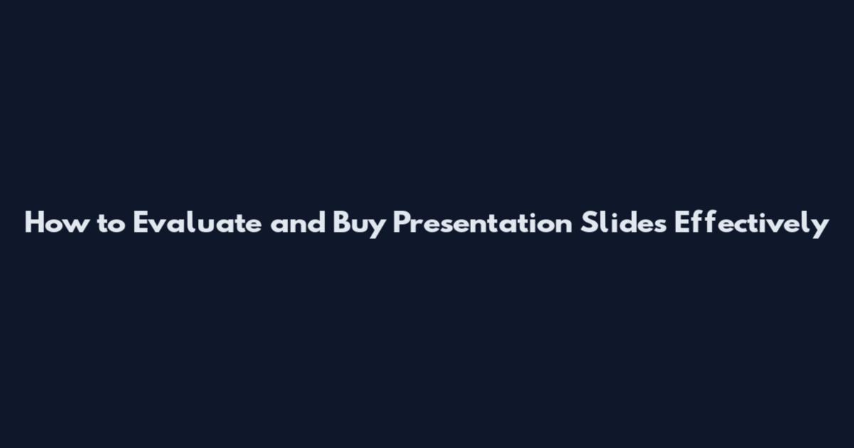 How to Evaluate and Buy Presentation Slides Effectively